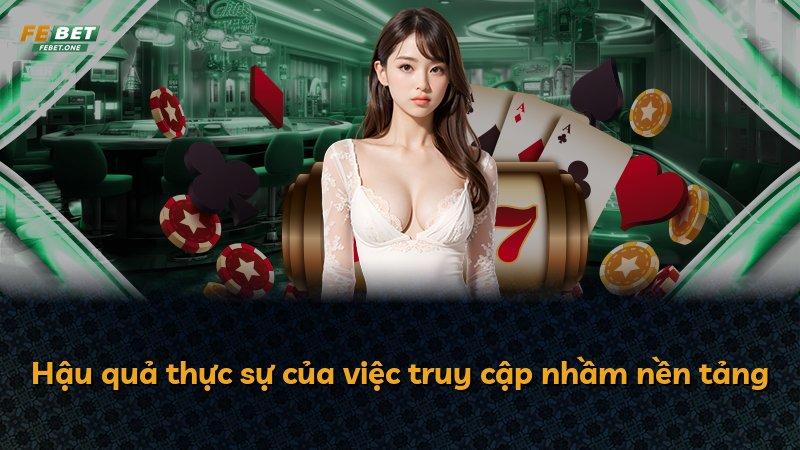 Hậu quả thực sự của việc truy cập nhầm nền tảng