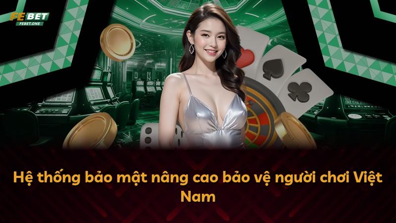 Hệ thống bảo mật nâng cao bảo vệ người chơi Việt Nam