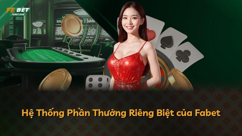Hệ Thống Phần Thưởng Riêng Biệt của Fabet