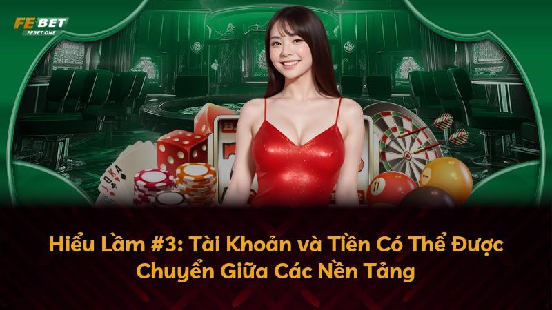 Hiểu Lầm #3: Tài Khoản và Tiền Có Thể Được Chuyển Giữa Các Nền Tảng