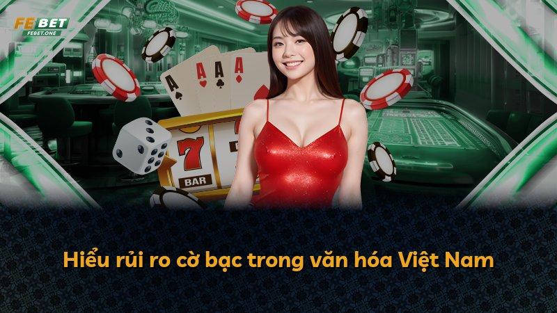 Hiểu rủi ro cờ bạc trong văn hóa Việt Nam