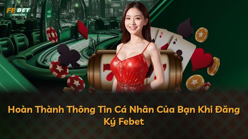 Hoàn Thành Thông Tin Cá Nhân Của Bạn Khi Đăng Ký Febet