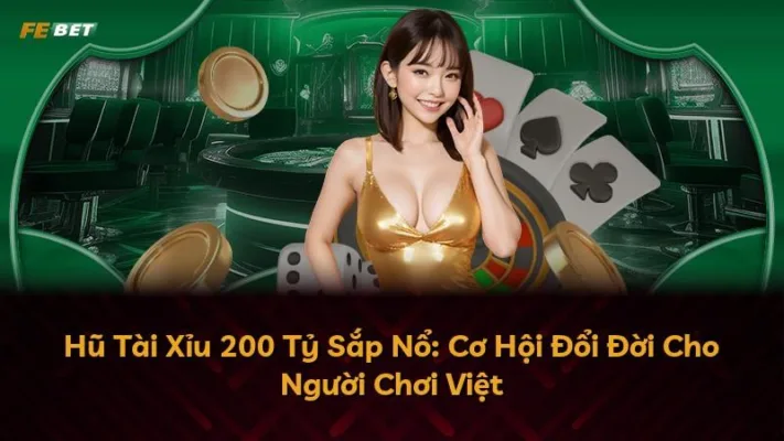 Hũ Tài Xỉu 200 Tỷ Sắp Nổ: Cơ Hội Đổi Đời Cho Người Chơi Việt