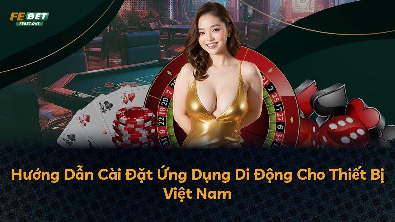 Hướng Dẫn Cài Đặt Ứng Dụng Di Động Cho Thiết Bị Việt Nam