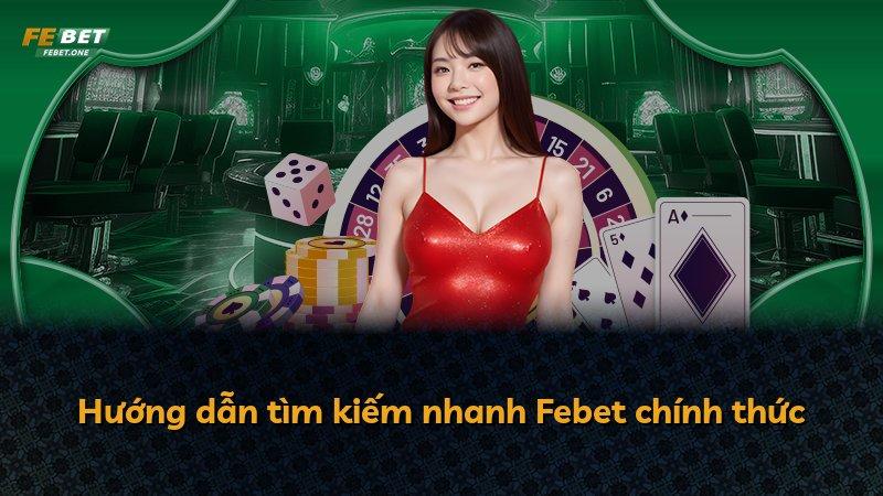 Hướng dẫn tìm kiếm nhanh Febet chính thức