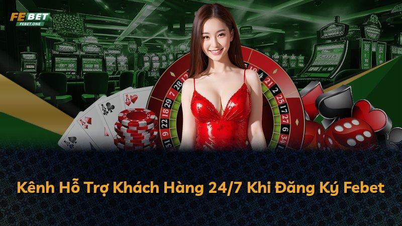 Kênh Hỗ Trợ Khách Hàng 24/7 Khi Đăng Ký Febet
