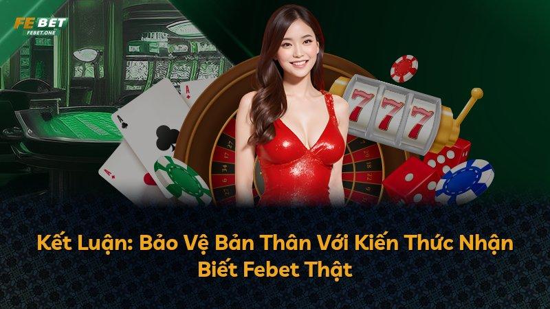 Kết Luận: Bảo Vệ Bản Thân Với Kiến Thức Nhận Biết Febet Thật