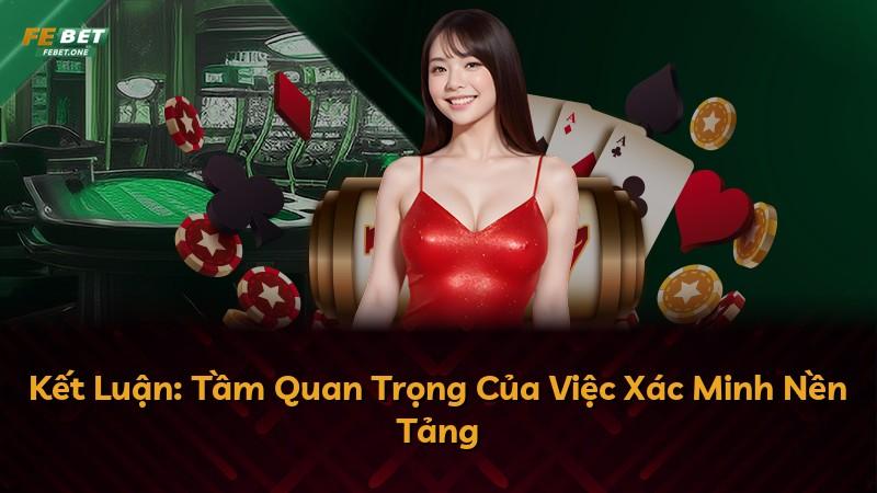 Kết Luận: Tầm Quan Trọng Của Việc Xác Minh Nền Tảng