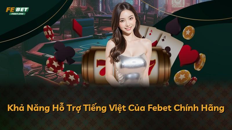 Khả Năng Hỗ Trợ Tiếng Việt Của Febet Chính Hãng