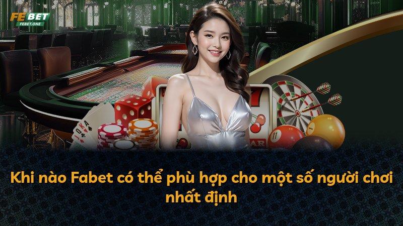Khi nào Fabet có thể phù hợp cho một số người chơi nhất định