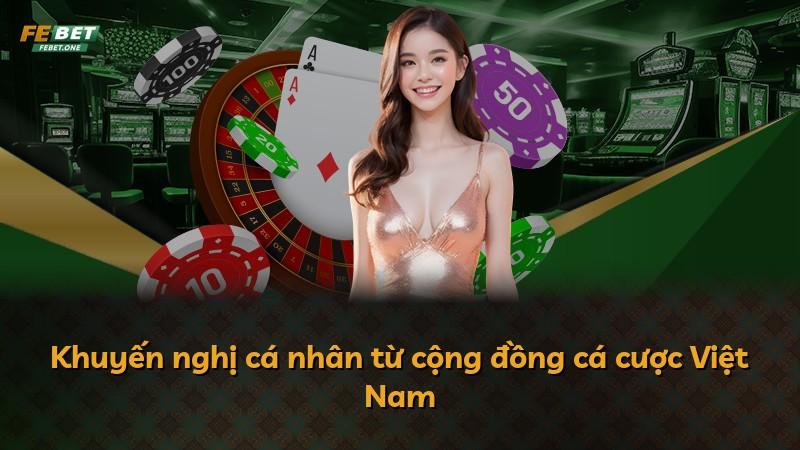 Khuyến nghị cá nhân từ cộng đồng cá cược Việt Nam