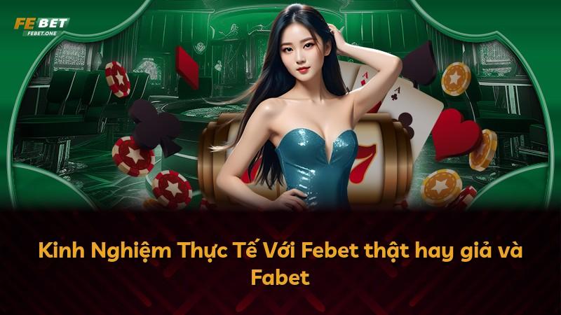 Kinh Nghiệm Thực Tế Với Febet thật hay giả và Fabet