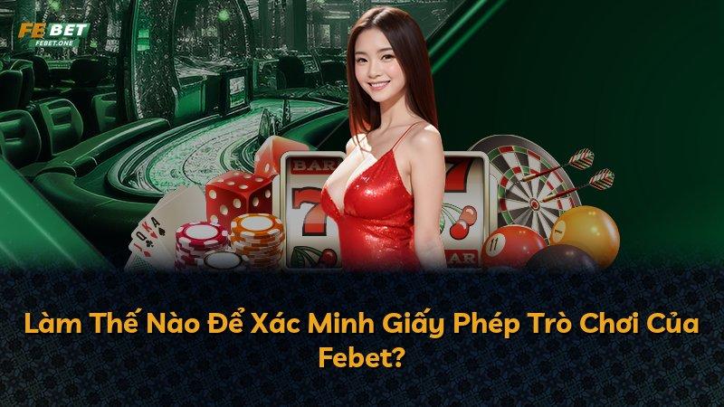 Làm Thế Nào Để Xác Minh Giấy Phép Trò Chơi Của Febet?