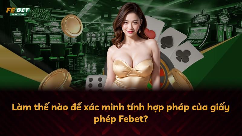 Làm thế nào để xác minh tính hợp pháp của giấy phép Febet?
