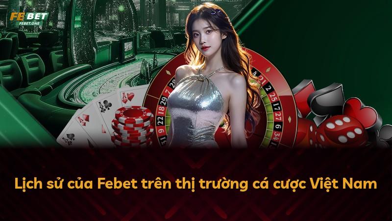 Lịch sử của Febet trên thị trường cá cược Việt Nam