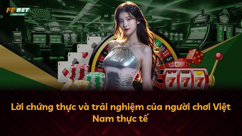 Lời chứng thực và trải nghiệm của người chơi Việt Nam thực tế