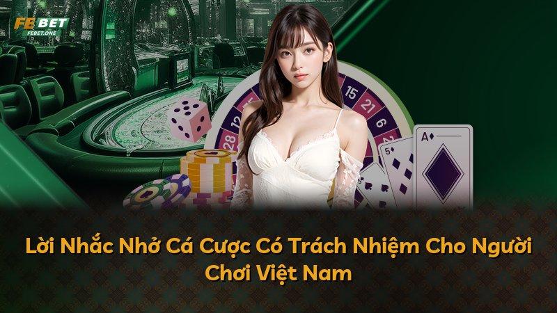 Lời Nhắc Nhở Cá Cược Có Trách Nhiệm Cho Người Chơi Việt Nam
