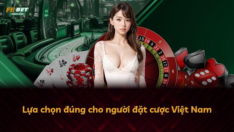 Lựa chọn đúng cho người đặt cược Việt Nam