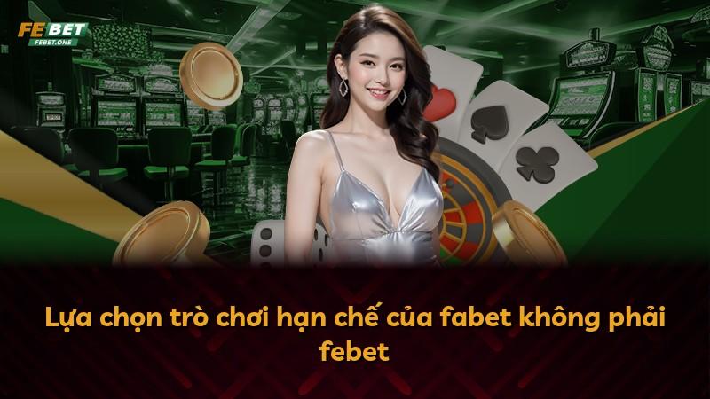 Lựa chọn trò chơi hạn chế của fabet không phải febet