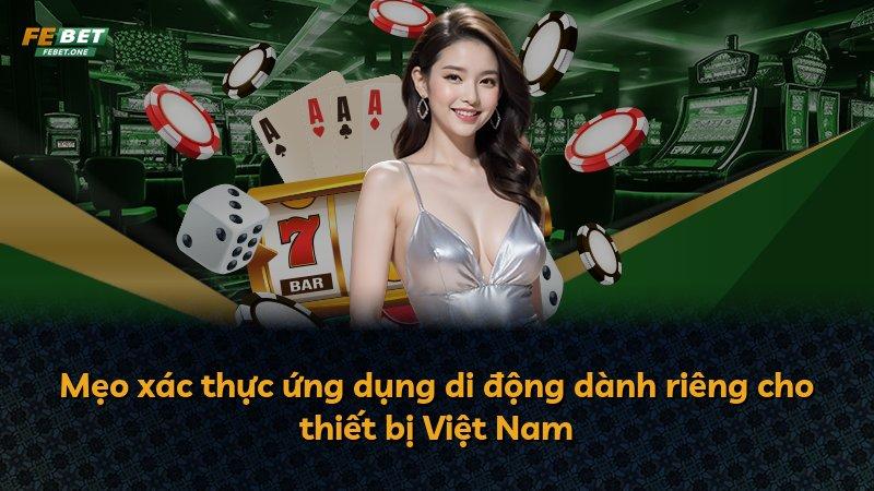 Mẹo xác thực ứng dụng di động dành riêng cho thiết bị Việt Nam