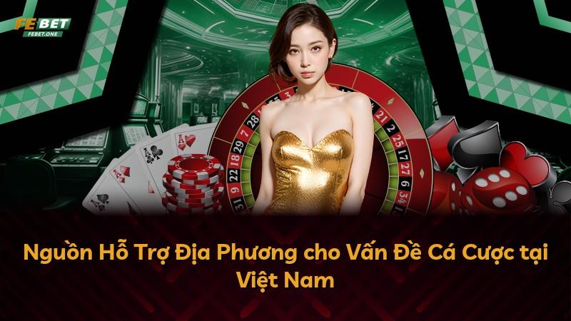 Nguồn Hỗ Trợ Địa Phương cho Vấn Đề Cá Cược tại Việt Nam