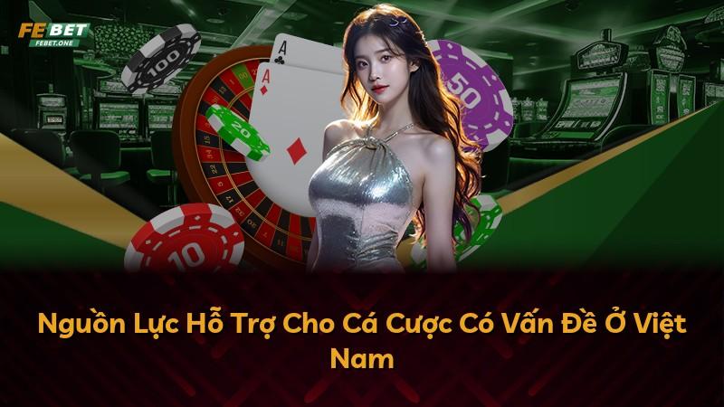 Nguồn Lực Hỗ Trợ Cho Cá Cược Có Vấn Đề Ở Việt Nam