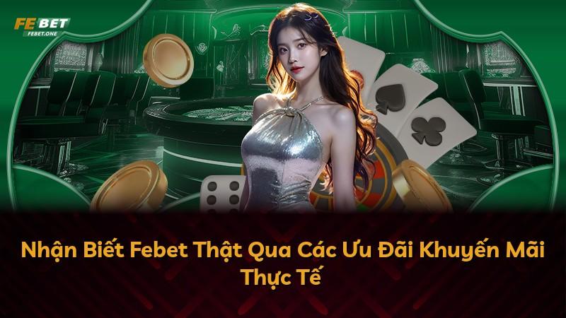 Nhận Biết Febet Thật Qua Các Ưu Đãi Khuyến Mãi Thực Tế