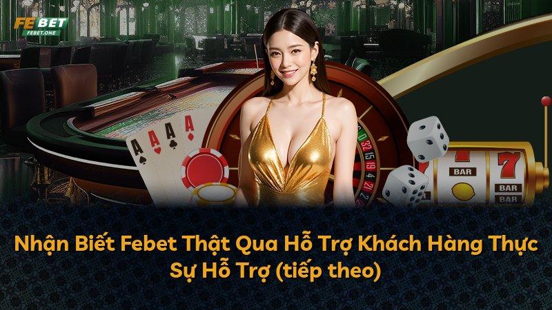 Nhận Biết Febet Thật Qua Hỗ Trợ Khách Hàng Thực Sự Hỗ Trợ (tiếp theo)
