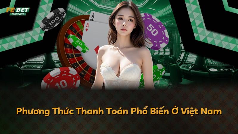 Phương Thức Thanh Toán Phổ Biến Ở Việt Nam