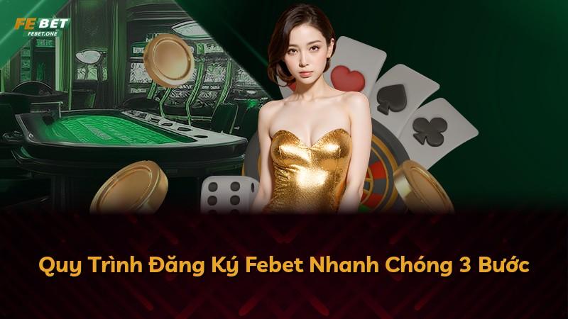 Quy Trình Đăng Ký Febet Nhanh Chóng 3 Bước