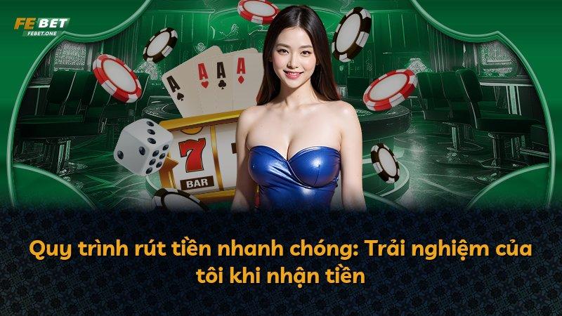Quy trình rút tiền nhanh chóng: Trải nghiệm của tôi khi nhận tiền