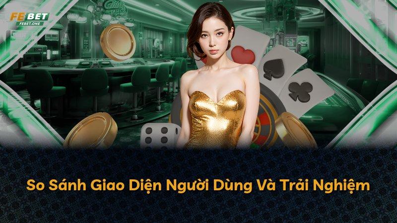 So Sánh Giao Diện Người Dùng Và Trải Nghiệm
