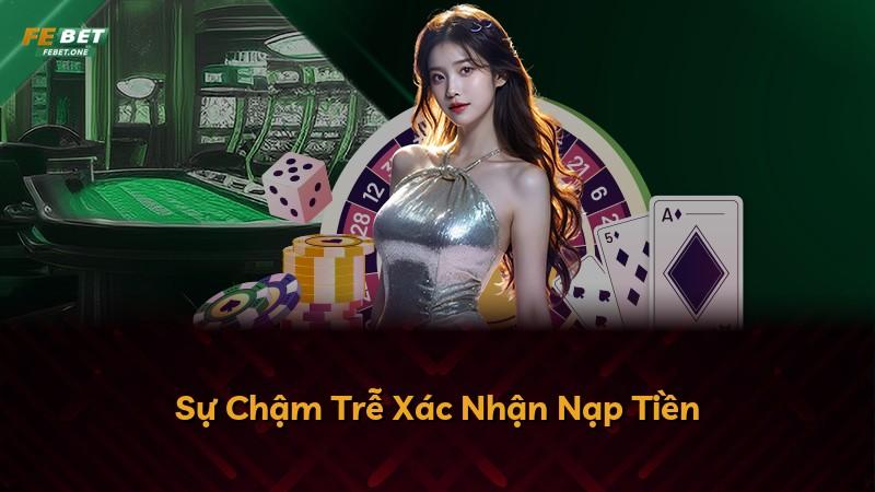 Sự Chậm Trễ Xác Nhận Nạp Tiền
