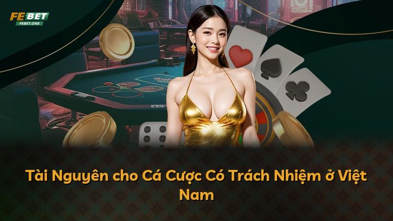 Tài Nguyên cho Cá Cược Có Trách Nhiệm ở Việt Nam