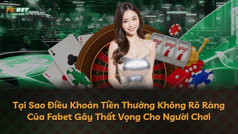Tại Sao Điều Khoản Tiền Thưởng Không Rõ Ràng Của Fabet Gây Thất Vọng Cho Người Chơi