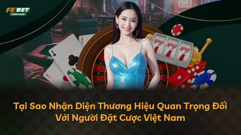 Tại Sao Nhận Diện Thương Hiệu Quan Trọng Đối Với Người Đặt Cược Việt Nam