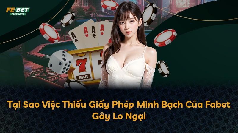 Tại Sao Việc Thiếu Giấy Phép Minh Bạch Của Fabet Gây Lo Ngại
