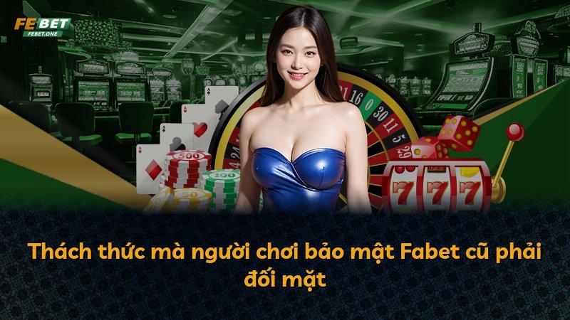Thách thức mà người chơi bảo mật Fabet cũ phải đối mặt