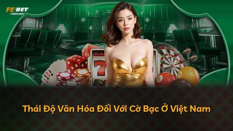 Thái Độ Văn Hóa Đối Với Cờ Bạc Ở Việt Nam