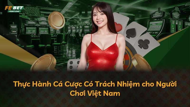 Thực Hành Cá Cược Có Trách Nhiệm cho Người Chơi Việt Nam