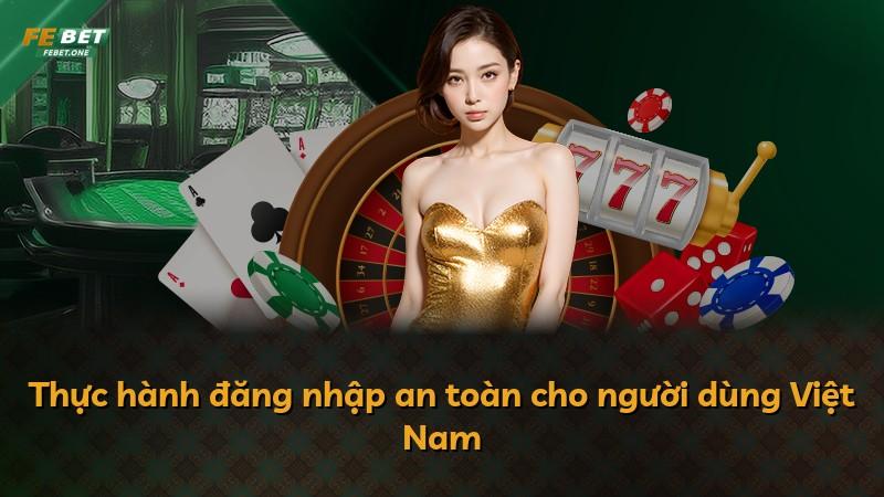 Thực hành đăng nhập an toàn cho người dùng Việt Nam