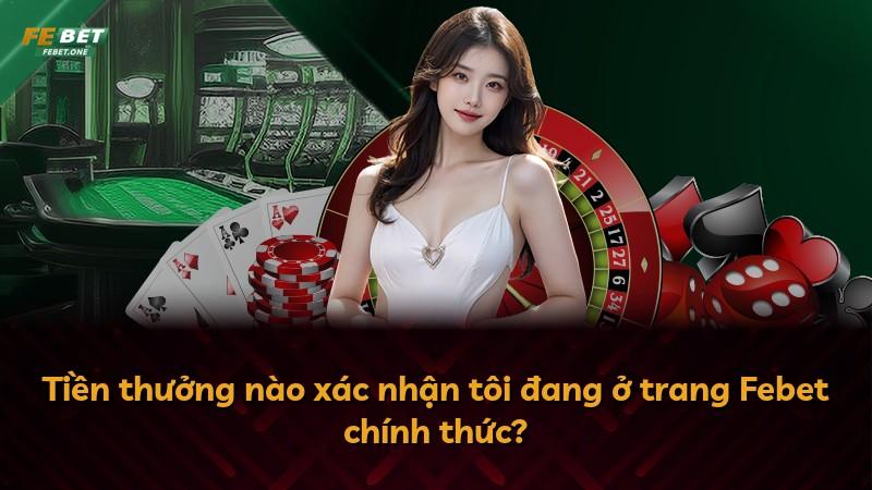 Tiền thưởng nào xác nhận tôi đang ở trang Febet chính thức?