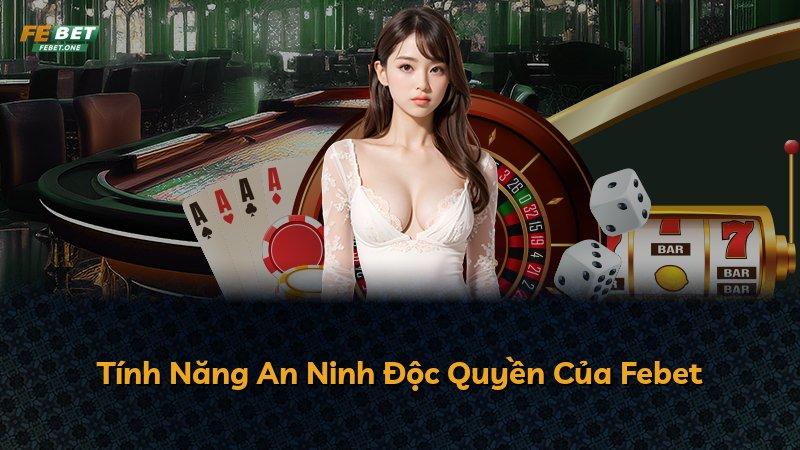 Tính Năng An Ninh Độc Quyền Của Febet