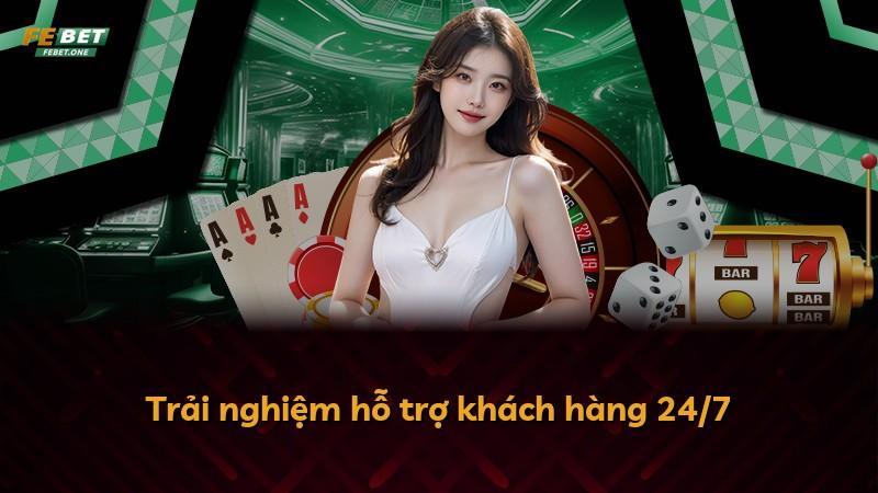 Trải nghiệm hỗ trợ khách hàng 24/7