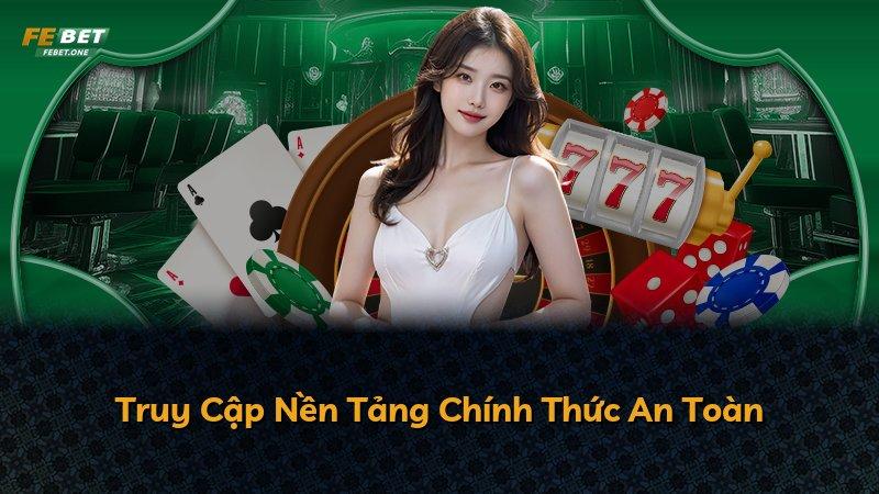 Truy Cập Nền Tảng Chính Thức An Toàn
