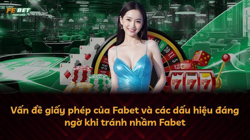 Vấn đề giấy phép của Fabet và các dấu hiệu đáng ngờ khi tránh nhầm Fabet