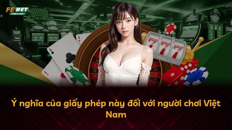 Ý nghĩa của giấy phép này đối với người chơi Việt Nam